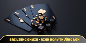 Bài liêng - Chơi đơn giản, rinh ngay thưởng lớn cùng OKWIN