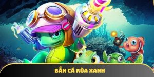 Bắn Cá Rùa Xanh – Săn Boss cực đại, nhận thưởng cực khủng