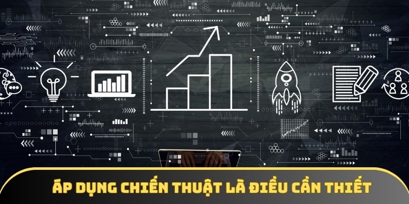 Áp dụng chiến thuật hợp lý sẽ dẫn lối đến đỉnh vinh quang