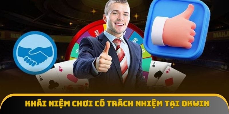 Đôi điều khái quát về chơi có trách nhiệm tại OKWIN
