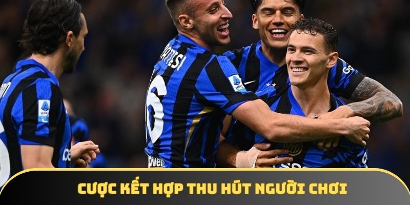 Cược kết hợp cũng thu hút người chơi