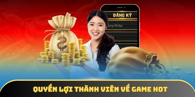 Quyền lợi thành viên về game hot Quyền lợi thành viên về game hot