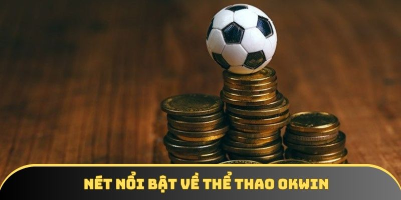 Nét nổi bật về thể thao OKWIN Nét nổi bật về thể thao OKWIN