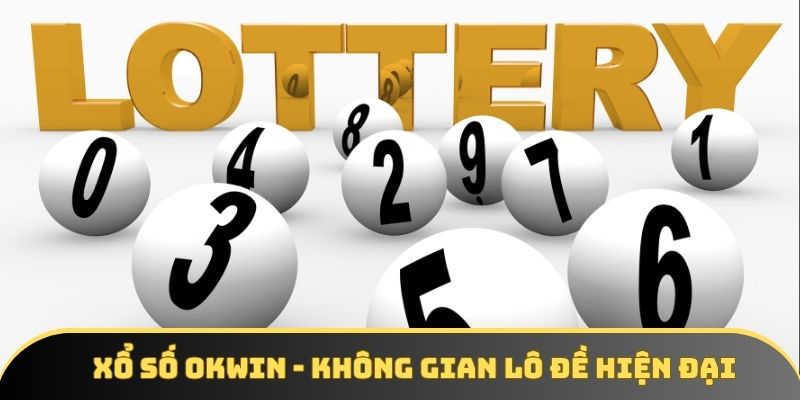 Giới thiệu sơ lược về xổ số OKWIN